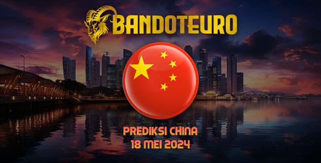 Prediksi Togel China Hari Ini 18 Mei 2024