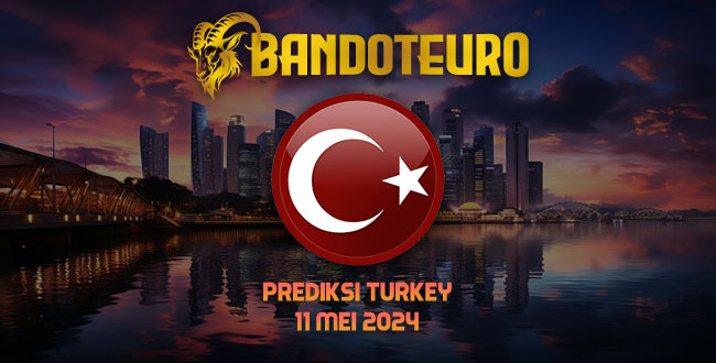 Prediksi Togel Turkey Hari Ini 11 Mei 2024