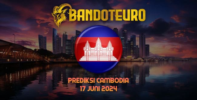 Prediksi Togel Cambodia Hari Ini 17 Juni 2024