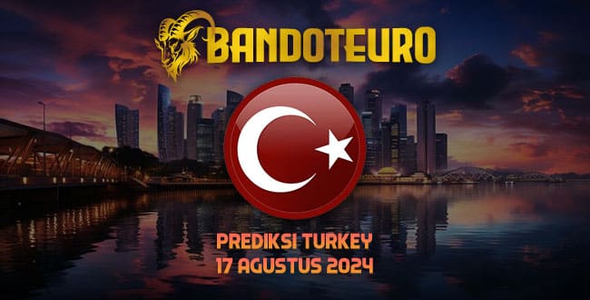 Prediksi Togel Turkey Hari Ini 17 Agustus 2024